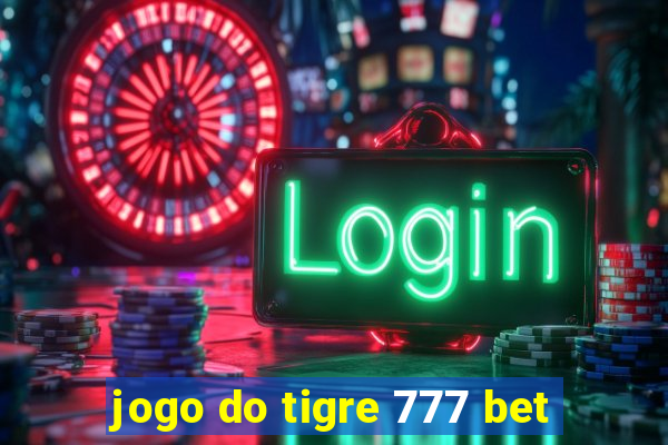 jogo do tigre 777 bet